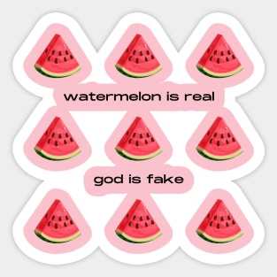 Watermelon Is Real God Is Fake Sticker